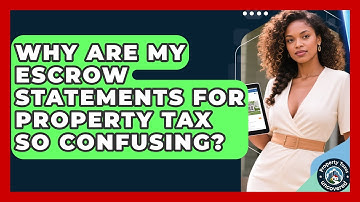 Why Are My Escrow Statements For Property Tax So Confusing? - Property Taxes Uncovered