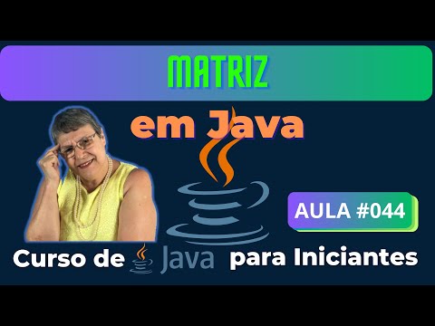 Aula 044 – 🚀Matriz – Introdução, declaração, exemplo - Curso de Java para Iniciantes