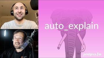 auto_explain | Postgres.FM 043 | #PostgreSQL #Postgres podcast