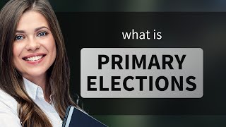 Understanding Primary Elections: A Guide to the First Step in U.S. Elections