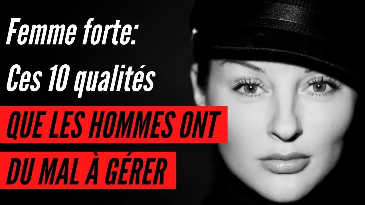 Femme forte : ces 10 Qualités que les hommes ont du mal à gérer