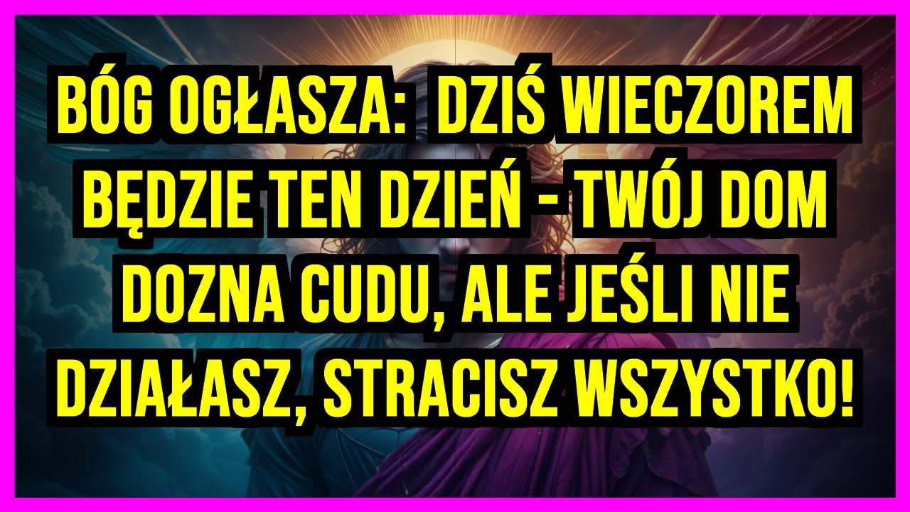 BÓG OGŁASZA: 🔥 DZIŚ WIECZOREM BĘDZIE TEN DZIEŃ - TWÓJ DOM DOZNA CUDU, ALE JEŚLI NIE DZIAŁASZ,...