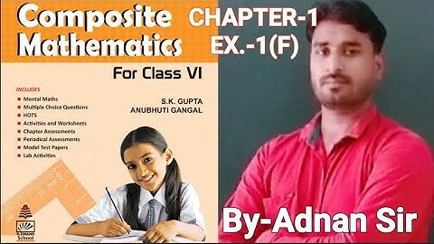 COMPOSITE MATHS-6 CHAPTER-1(KNOWING OUR NUMBERS) EXERCISE-1(F) #BY- ADNAN SIR#