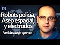 Robots policía, aseo espacial y electrodos (Noticia salvaje aparece)