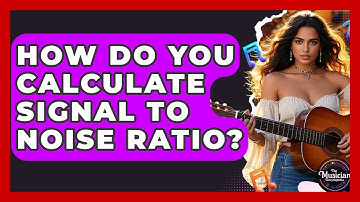 How Do You Calculate Signal To Noise Ratio? - The Musician Encyclopedia