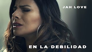 Video thumbnail of "En La Debilidad  -  Jah Love  (Video Oficial)"