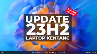 AMAZING! Cobain Update Windows 11 23H2 Di Laptop KenTang