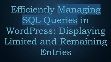 Efficiently Managing SQL Queries in WordPress: Displaying Limited and Remaining Entries