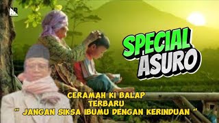 Spesial Malam Asuro..! Jangan Siksa Ibumu Dengan Kerinduan | Ceramah Ki Balap Terbaru