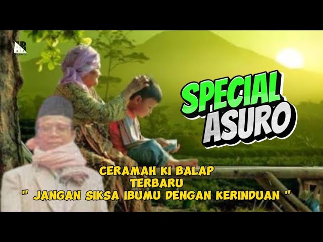 Spesial Malam Asuro..! Jangan Siksa Ibumu Dengan Kerinduan | Ceramah Ki Balap Terbaru class=