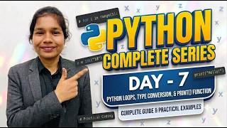Day-7|Python Complete Series|Python Loops, Type Conversion, Print() Function with practical examples