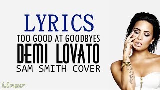 Too Good At Goodbyes | Sam Smith (Cover By Demi Lovato) (LYRICS)