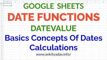 Basics Concepts Of DATE Calculations In Google Sheets DATEVALUE Function Part-1