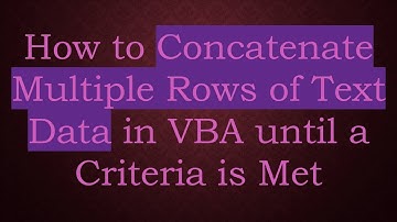 How to Concatenate Multiple Rows of Text Data in VBA until a Criteria is Met