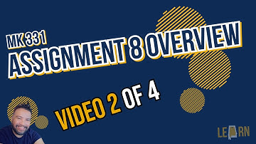 Assignment 8 Overview Video 2 of 4 | MK 331