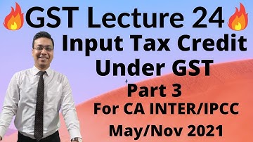 Lecture 24: Input Tax Credit (Part 3) For CA INTER/IPCC May/Nov