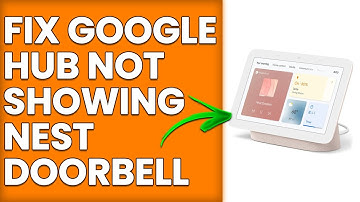 How To Fix Google Hub Not Showing Nest Doorbell (Detailed Steps To Resolve The Problem In Minutes)