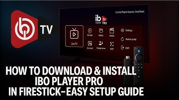 How to Download & Install IBO Player Pro on Firestick – Easy Setup Guide