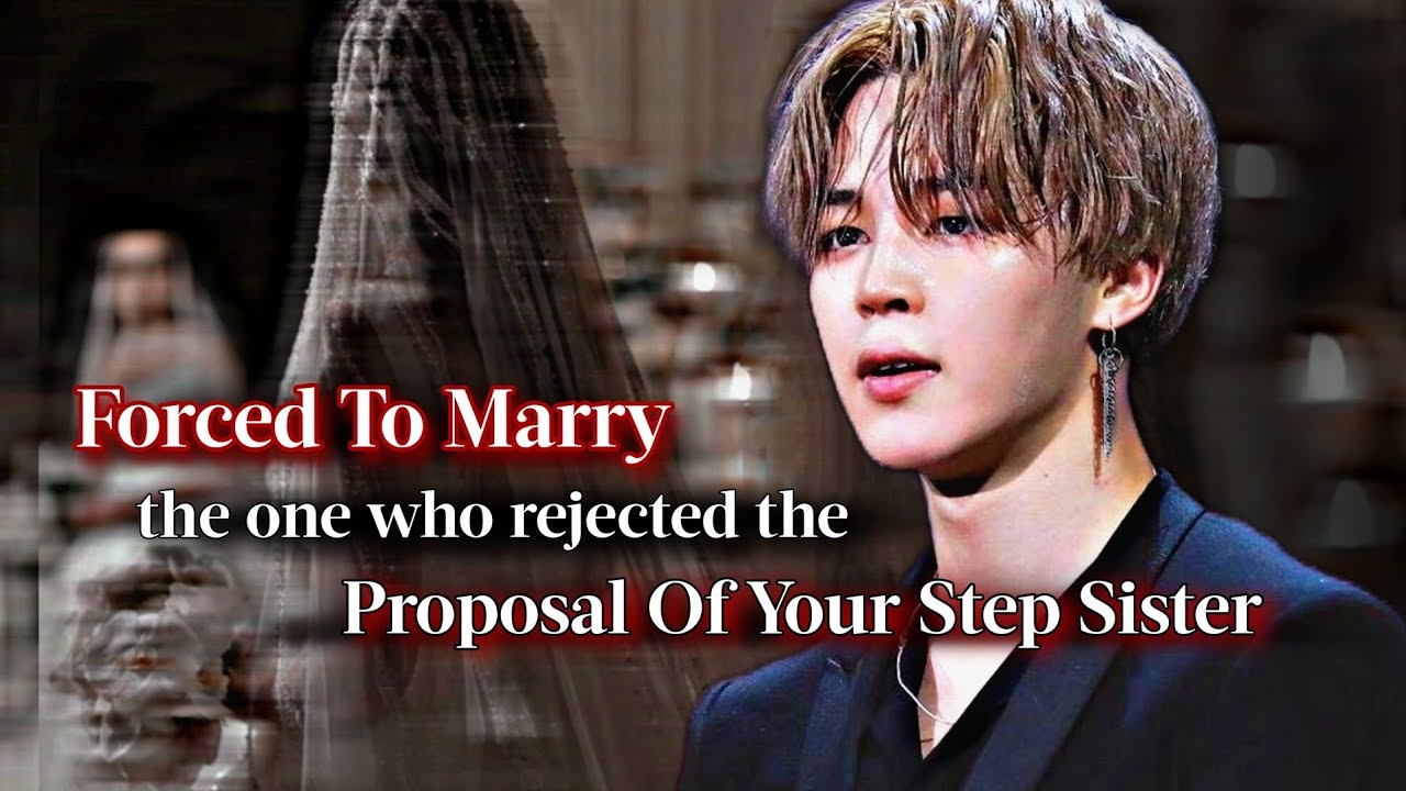 Forced To Marry The One Who Rejected The Proposal Of Your Step Sister | PJM ff | Jimin Oneshot