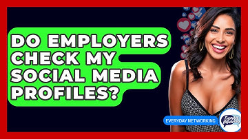 Do Employers Check My Social Media Profiles? - Everyday-Networking