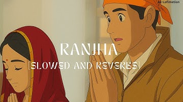 Ranjha - Lofi (Slowed + Reverb) | B Praak, Jasleen Royal | AK-lofimetion