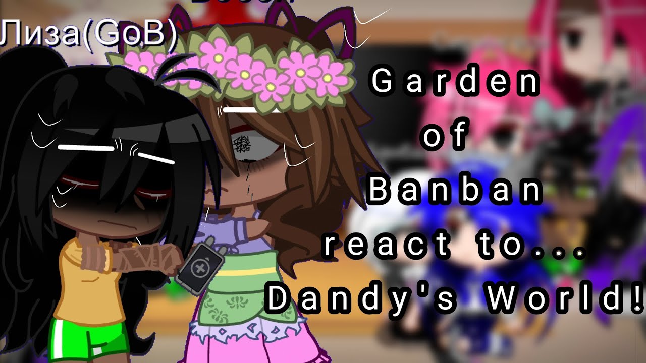 Garden of Banban react to Dandy's world||[1/2]||no my idea||