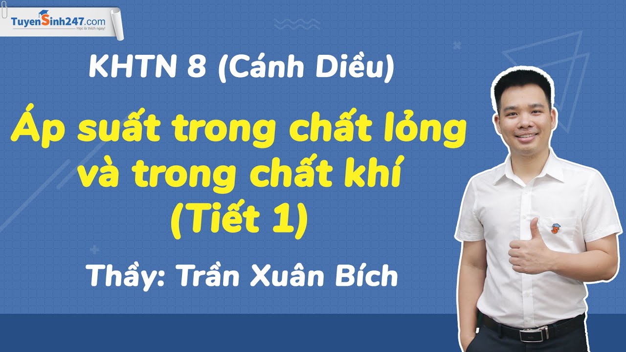 Áp suất trong chất lỏng và trong chất khí (Tiết 1) | KHTN 8 (Cánh Diều) | GV: Trần Xuân Bích