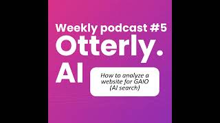 Otterly.AI Weekly - Episode 5: How to analyze any website for GAIO (AI search)