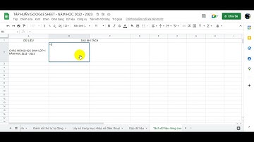 Ứng dụng Google Spreadsheet trong công việc - Bài 7: Tách dữ liệu nâng cao