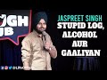 Stupid logalcohol aur gaaliyan  jaspreet singh stand up comedy