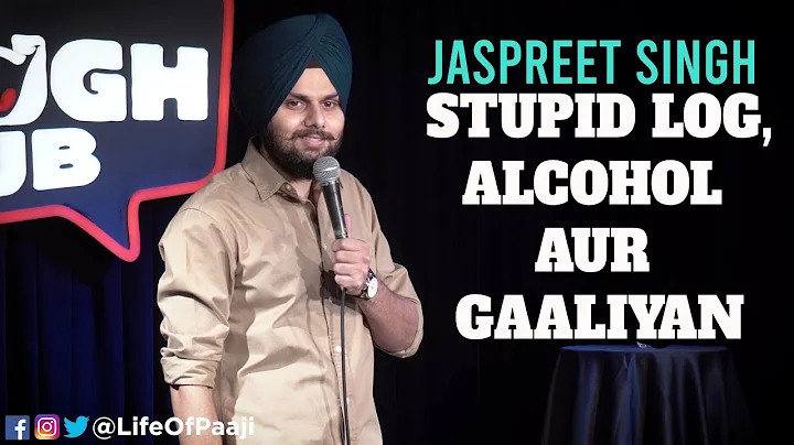 Stupid Log,Alcohol aur Gaaliyan | Jaspreet Singh S...