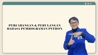 Materi Pertemuan ke 6 - PERCABANGAN & PERULANGAN BAHASA PEMROGRAMAN PYTHON