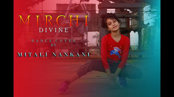 MIRCHI BY DIVINE DANCE COVER | ILFH | MITALI NANKA...