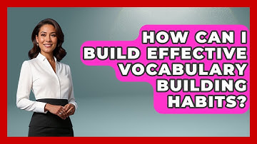 How Can I Build Effective Vocabulary Building Habits? - Ultimate Study Hacks