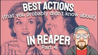 Best Actions (that you probably didn't know about) in REAPER - Part 4