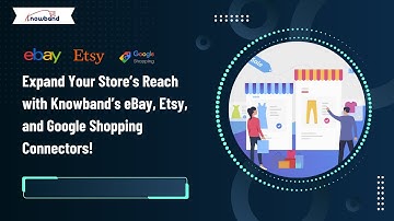 Expand Your Store’s Reach with Knowband’s eBay, Etsy, and Google Merchant Console Connectors