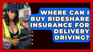 Where Can I Buy Rideshare Insurance For Delivery Driving? - Auto Coverage Explained