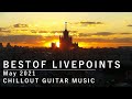 LIVEPOINTS cams BestOf May 2021 l Chillout Ambient Guitar Music l 0+