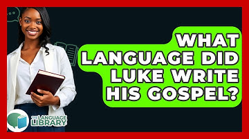 What Language Did Luke Write His Gospel? - The Language Library