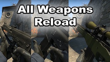CS:GO - All Weapons Reload Animations (2020)