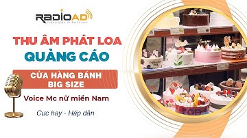 Thu Âm Quảng Cáo | Tiệm Bánh Big Size | Voice MC nữ miền Nam hấp dẫn | Radio Ad