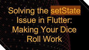 Solving the setState Issue in Flutter: Making Your Dice Roll Work