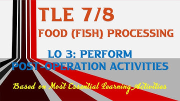 TLE 7/8 Food (Fish) Processing || Perform Post Operation Activities