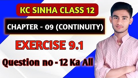 Continuity class 12 | Kc Sinha Solution | Class 12th Ex 9.1 Q No 12 all|Continuity Kc Sinha Class 12