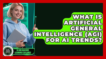 What Is Artificial General Intelligence (AGI) For AI Trends? - AI and Machine Learning Explained