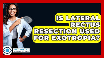 Is Lateral Rectus Resection Used For Exotropia? - Optometry Knowledge Base