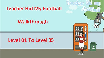 Teacher Hid My Football Walkthrough Level 1 To Level 35