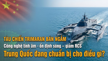 Tàu Chiến Trimaran Bán Ngầm 65m: Trung Quốc Đang Che Giấu Điều Gì? | Hồ Sơ Quân Giới