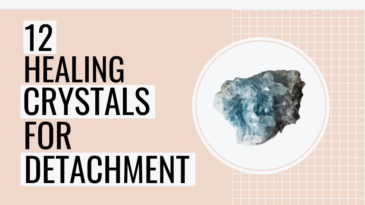12 Crystals For Breaking Emotional Attachment