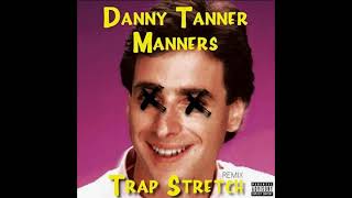 FWLX & Trap Stretch - Danny Tanner Manners